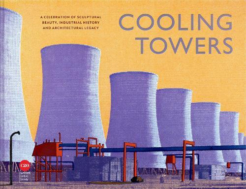 Cooling Towers: A celebration of sculptural beauty, industrial history and architectural legacy