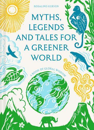 Myths, Legends and Tales for a Greener World: A book of global wisdom