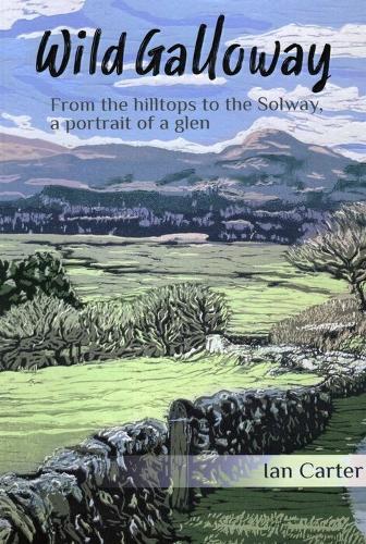 Wild Galloway: From the hilltops to the Solway, a portrait of a glen