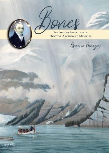 Bones: The Life and Adventures of Dr Archibald Menzies (1754–1842)