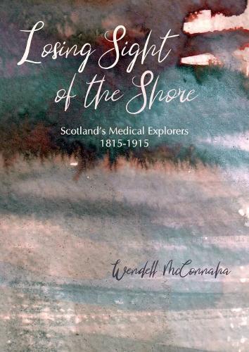 Losing Sight of the Shore: Scotland's Medical Explorers 1815–1915