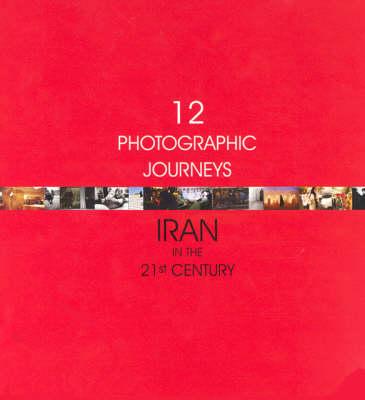 Twelve Photographic Journeys: Iran in 21st Century
