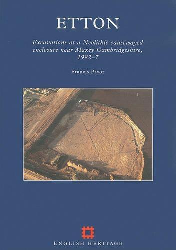 Etton, Excavations at a Neolithic Causewayed Enclosure Near Maxey, Cambridgeshire, 1982-7