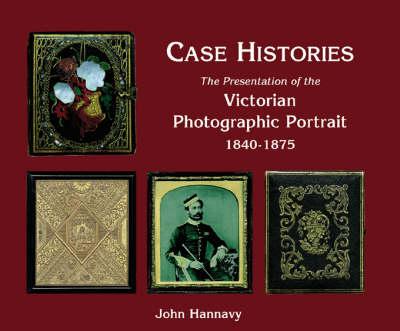 Case Histories: the Packaging and Presentation of the Photographic Portrait in Victorian Britain