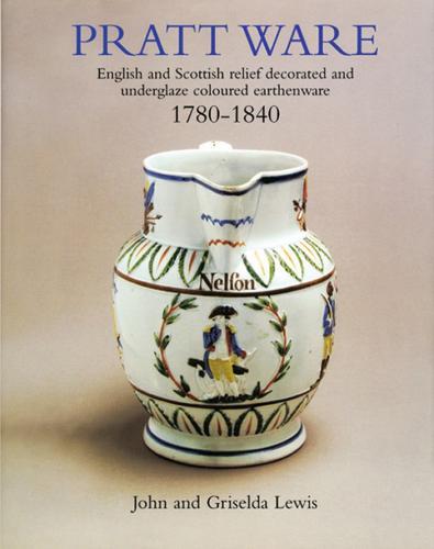 Pratt Ware: English and Scottish relief decorated and underglaze coloured earthern ware 1780-1840