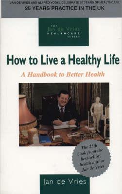 How to Live a Healthy Life: A Handbook to Better Health