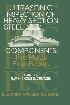 Ultrasonic Inspection of Heavy Section Steel Components: The PISC II final report