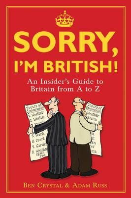 Sorry, I'm British!: An Insider's Guide to Britain from A to Z