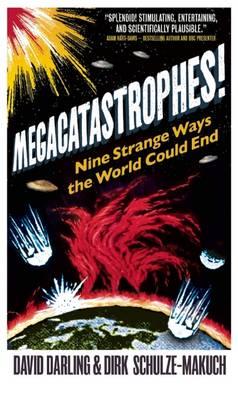 Megacatastrophes!: Nine Strange Ways the World Could End