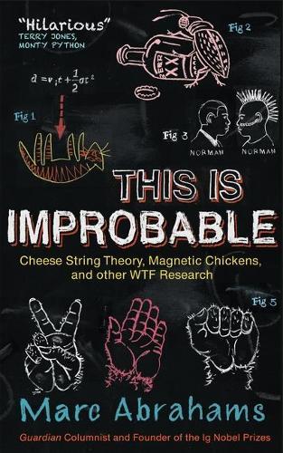 This Is Improbable: Cheese String Theory, Magnetic Chickens and Other WTF Research