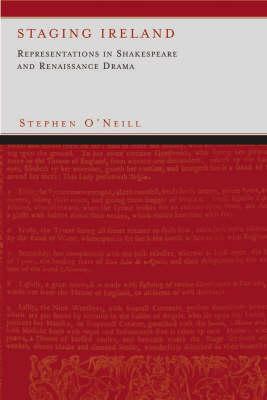 Staging Ireland: Representations in Shakespeare and Renaissance Drama