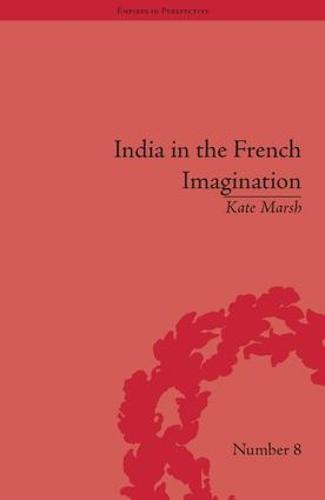 India in the French Imagination: Peripheral Voices, 1754-1815
