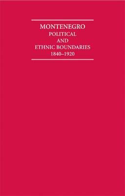 Montenegro Political and Ethnic Boundaries 1840-1920 2 Volume Hardback Set