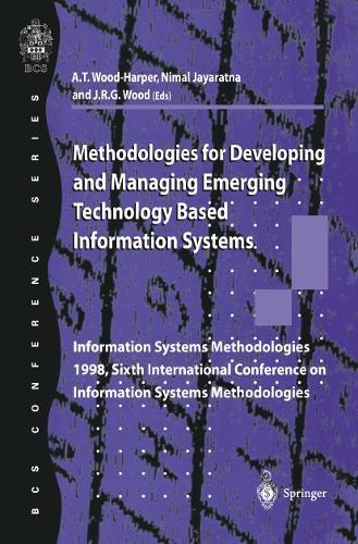 Methodologies for Developing and Managing Emerging Technology Based Information Systems: Information Systems Methodologies 1998, Sixth International Conference on Information Systems Methodologies