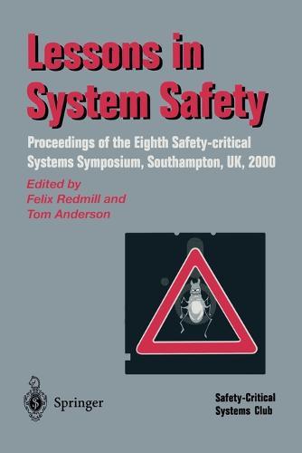 Lessons in System Safety: Proceedings of the Eighth Safety-critical Systems Symposium, Southampton, UK 2000
