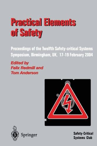 Practical Elements of Safety: Proceedings of the Twelfth Safety-critical Systems Symposium, Birmingham, UK, 17–19 February 2004