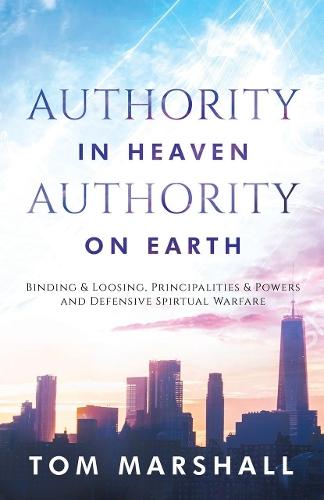 Authority in Heaven, Authority on Earth: Binding and Loosing, Principalities and Powers