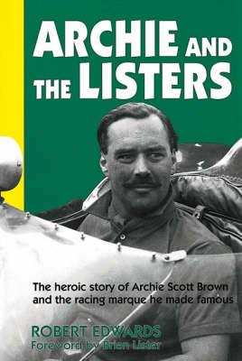 Archie and the Listers: Heroic Story of Archie Scott Brown and the Marque He Made Famous