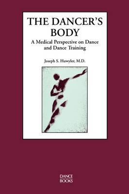 The Dancer's Body: A Medical Perspective on Dance and Dance Training