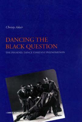 Dancing the Black Question: The Phoenix Dance Company Phenomenon