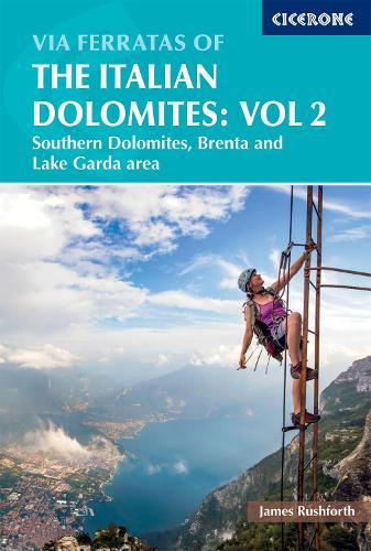 Via Ferratas of the Italian Dolomites Volume 2: 77 routes in the southern Dolomites â Brenta, Lake Garda, Pale di San Martino