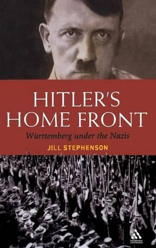 Hitler's Home Front: Wurttemberg under the Nazis