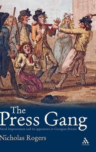 The Press Gang: Naval Impressment and its opponents in Georgian Britain