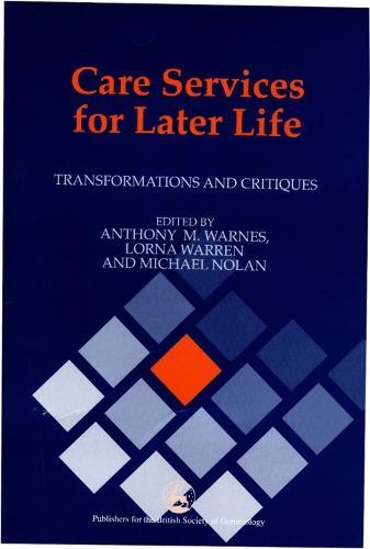 Care Services for Later Life: Transformations and Critiques
