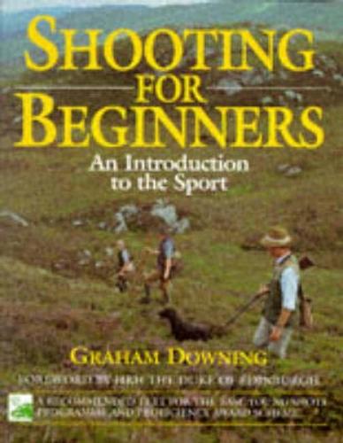 Shooting for Beginners: An Introduction to the Sport, Safety and Good Practice