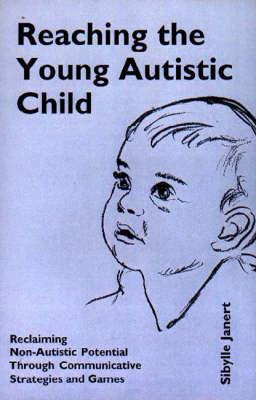 Reaching the Young Autistic Child: Reclaiming Non-autistic Potential Through Communicative Strategies and Games