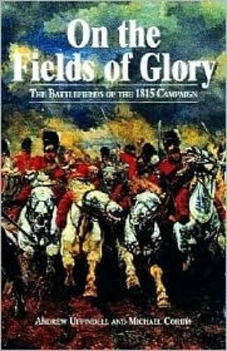 On the Fields of Glory: the Battlefields of the 1815 Campaign