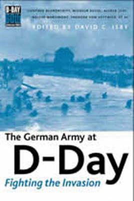 German Army at D-day, The: Fighting the Invasion