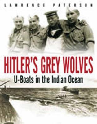 Hitler's Grey Wolves: U-boats in the Indian Ocean