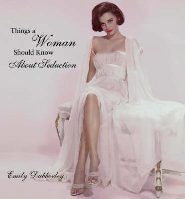 Things Women Should Know/Seductio