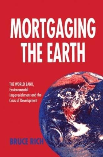 Mortgaging the Earth: World Bank, Environmental Impoverishment and the Crisis of Development