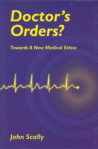 Doctors Orders?: Towards a New Medical Ethics