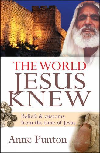 The World Jesus Knew: Beliefs and customs from the time of Jesus