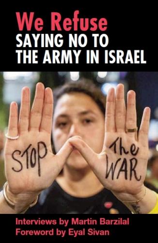 We Refuse: Saying No to the Army in Israel