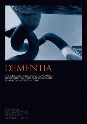 Dementia: The NICE-SCIE guideline on supporting people with dementia and their carers in health and social care