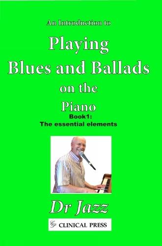 An Introduction to Playing Blues and Ballads on the Piano: Book 1: The essential elements