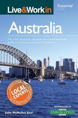 Live & Work in Australia: The Most Accurate, Practical and Comprehensive Guide to Living and Working in Australia