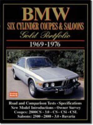 BMW Six Cylinder Coupes and Saloons, 1969-76 Gold Portfolio: Contemporary Articles Cover Road and Comparison Tests, Model Introductions, Driving Impressions and Long Term Tests