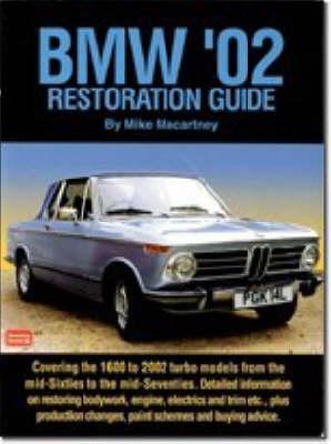 BMW '02 Restoration Guide: Detailed Information on Restoring Bodywork, Engine and Trim etc. - Plus Production Changes, Paint Schemes and History