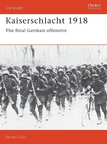 Kaiserschlacht 1918: The Final German Offensive