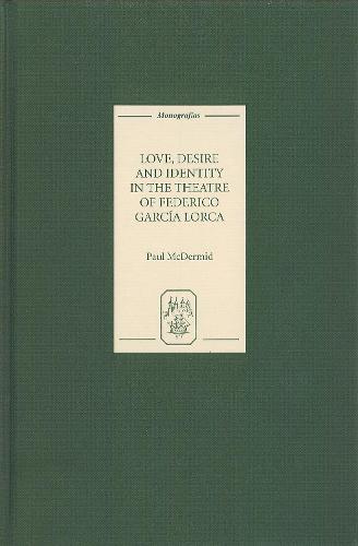 Love, Desire and Identity in the Theatre of Federico García Lorca