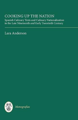 Cooking Up the Nation: Spanish Culinary Texts and Culinary Nationalization in the Late Nineteenth and Early Twentieth Century