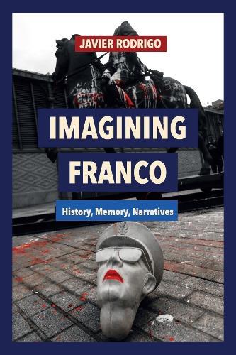 Imagining Franco: History, Memory, Narratives