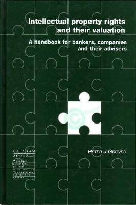 Intellectual Property Rights and their Valuation: A Handbook for Bankers, Companies and Their Advisers