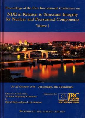 NDE in Relation to Structural Integrity for Nuclear and Pressurised Components: Proceedings of the First International Conference