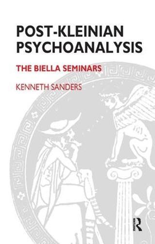 Post-Kleinian Psychoanalysis: The Biella Seminars